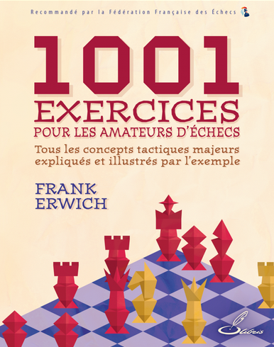 1001 exercices pour les amateurs d’échecs/Franck Erwich
