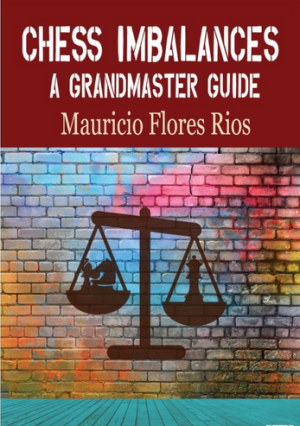 Chess Imbalances – a GM Guide by Mauricio Flores Rios