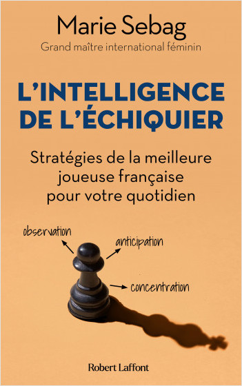 L’Intelligence de l’échiquier -Marie Sebag- Stratégies de la meilleure joueuse française pour votre quotidien